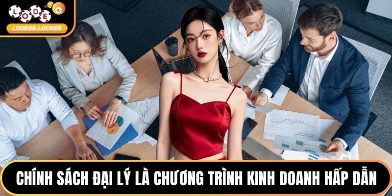 Chính sách đại lý là chương trình kinh doanh hấp dẫn