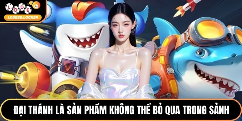 Đại Thánh là sản phẩm không thể bỏ qua trong sảnh