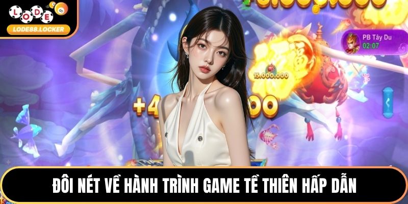 Đôi nét về hành trình game tề thiên hấp dẫn