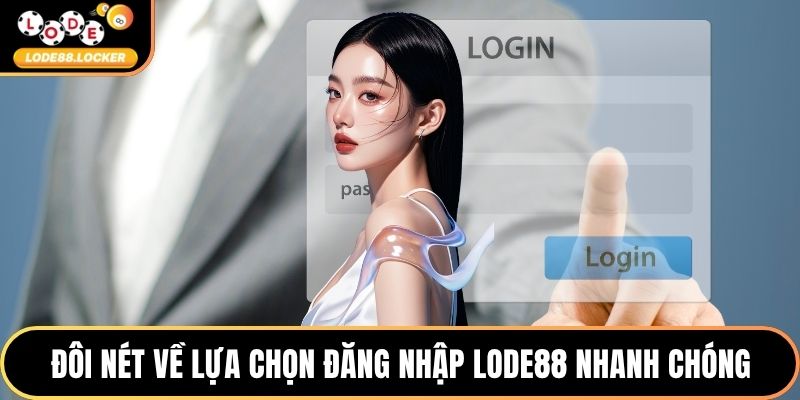 Đôi nét về lựa chọn đăng nhập LODE88 nhanh chóng