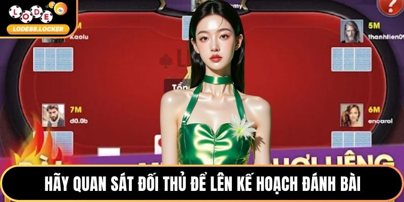 Hãy quan sát đối thủ để lên kế hoạch đánh bài