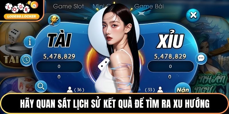 Hãy quan sát lịch sử kết quả để tìm ra xu hướng