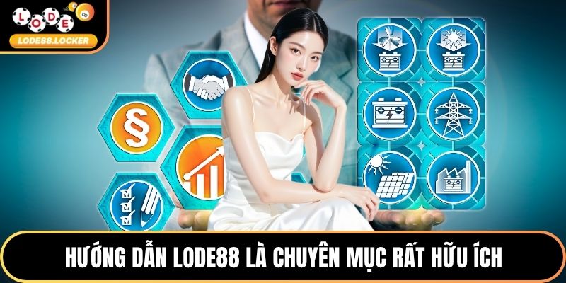 Hướng dẫn LODE88 là chuyên mục rất hữu ích