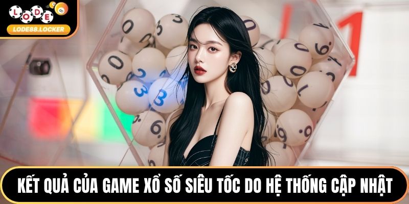 Kết quả của game xổ số siêu tốc do hệ thống cập nhật