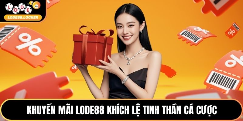 Khuyến mãi LODE88 khích lệ tinh thần cá cược