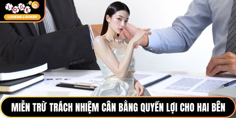 Miễn trừ trách nhiệm cân bằng quyền lợi cho hai bên