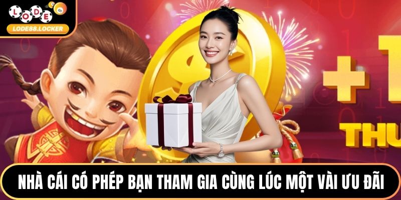 Nhà cái có phép bạn tham gia cùng lúc một vài ưu đãi