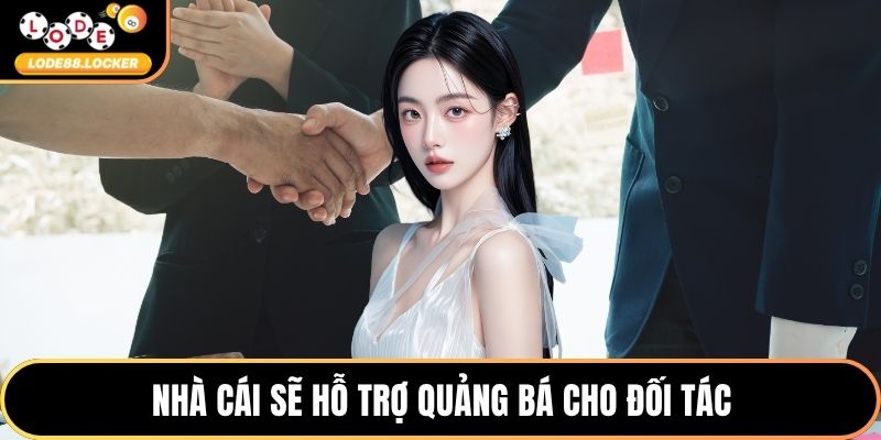 Nhà cái sẽ hỗ trợ quảng bá cho đối tác