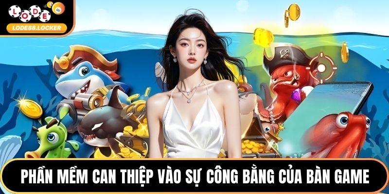 Phần mềm can thiệp vào sự  công bằng của bàn game