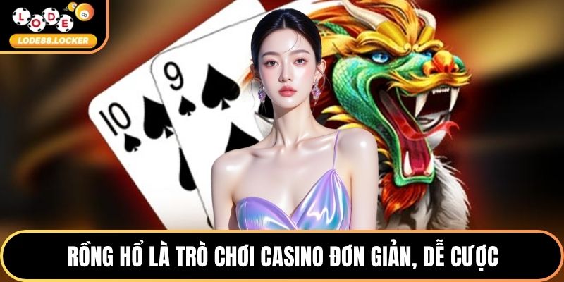 Rồng hổ là trò chơi casino đơn giản, dễ cược