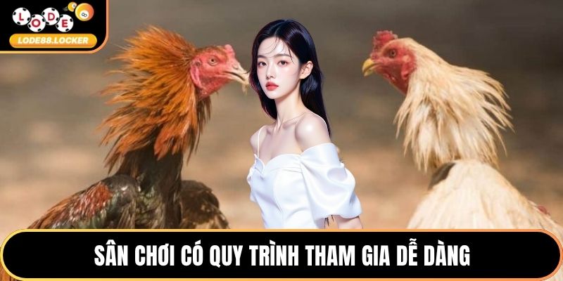 Sân chơi có quy trình tham gia dễ dàng