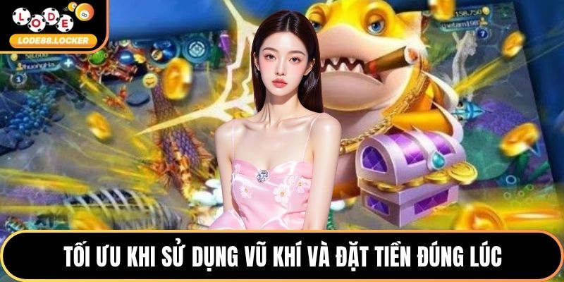 Tối ưu khi sử dụng vũ khí và đặt tiền đúng lúc