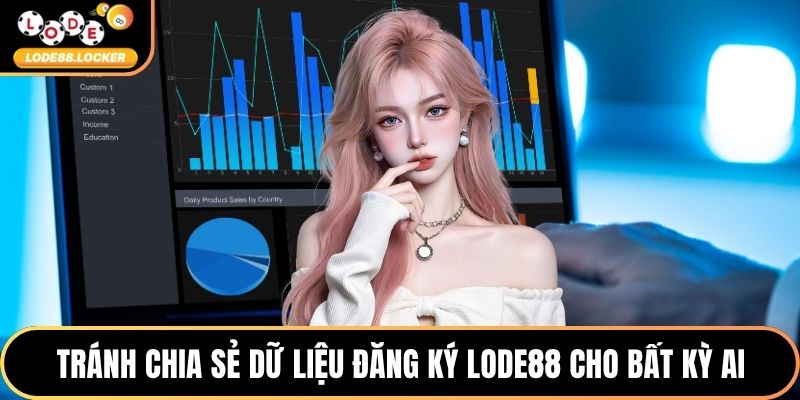 Tránh chia sẻ dữ liệu đăng ký LODE88 cho bất kỳ ai