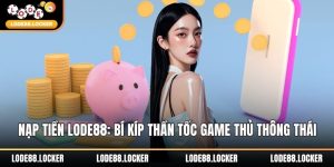 nạp tiền LODE88